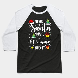 Dear Santa My Mommy Did It Funny Xmas Gifts Baseball T-Shirt